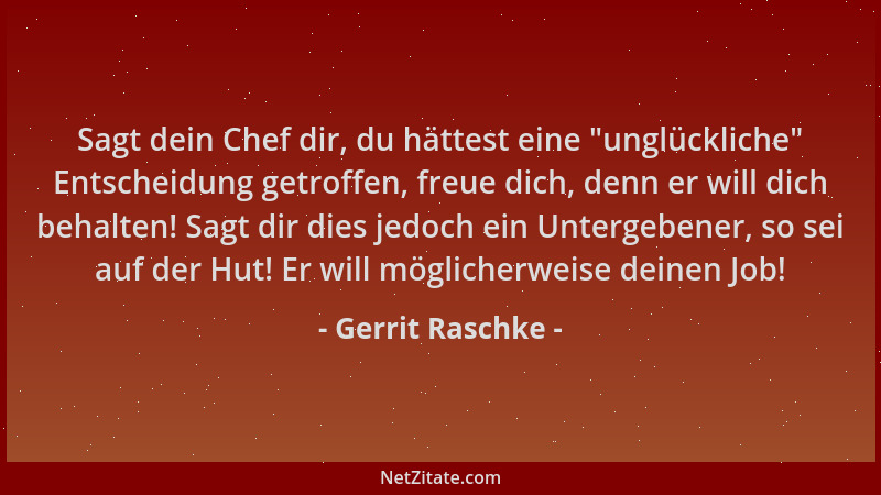 Gerrit Raschke - Sagt dein Chef dir, du hättest eine  "unglückliche " Entscheidung getroffen, freue dich, denn er will dich b...