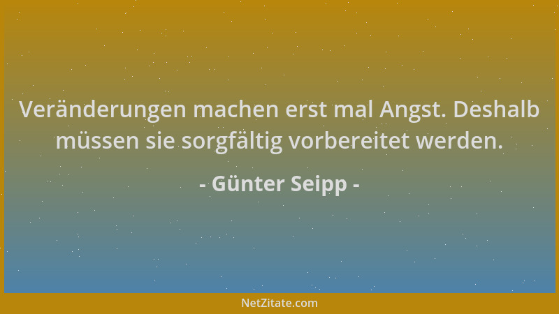 Günter Seipp - Veränderungen machen erst mal Angst. Deshalb müssen sie sorgfältig vorbereitet werden....