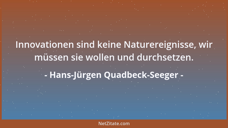 Hans-Jürgen Quadbeck-Seeger - Innovationen sind keine Naturereignisse, wir müssen sie wollen und durchsetzen....