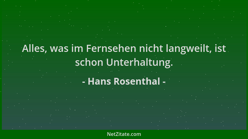 Hans Rosenthal - Alles, was im Fernsehen nicht langweilt, ist schon Unterhaltung....