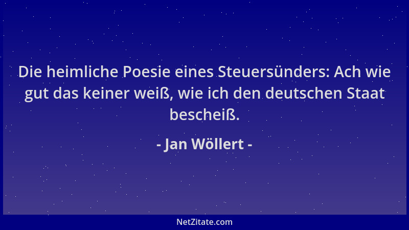 Jan Wöllert - Die heimliche Poesie eines Steuersünders: Ach wie gut das keiner weiß, wie ich den deutschen Staat bescheiß....