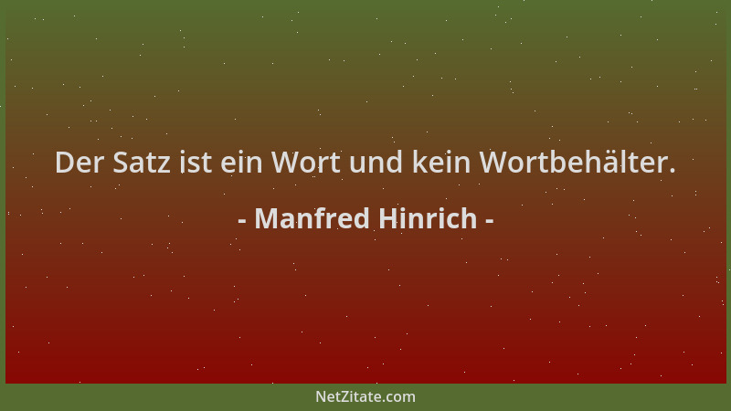 Manfred Hinrich - Der Satz ist ein Wort und kein Wortbehälter....