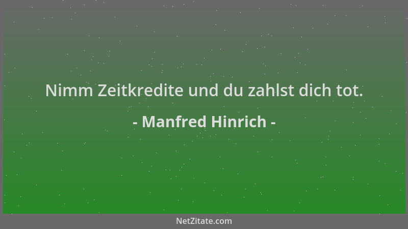Manfred Hinrich - Nimm Zeitkredite und du zahlst dich tot....