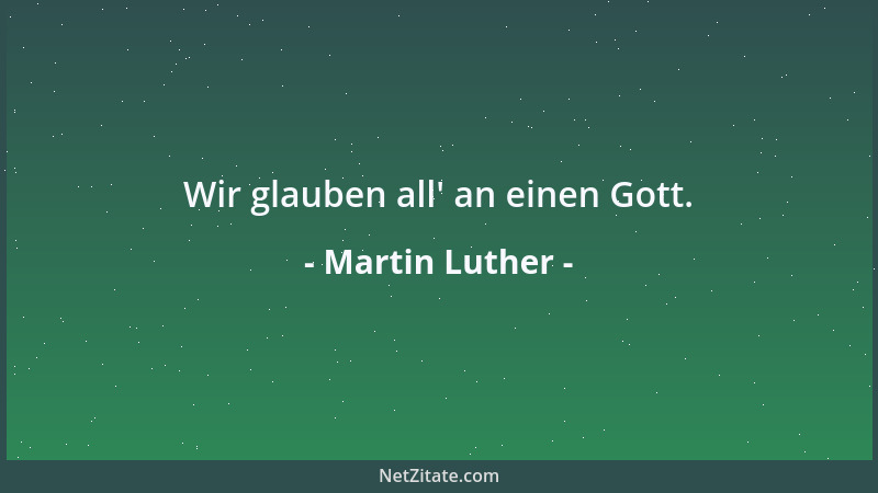 Martin Luther - Wir glauben all ' an einen Gott....