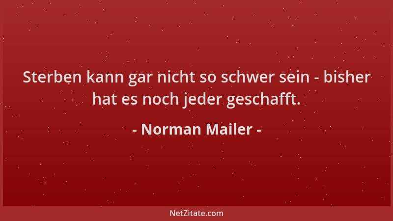 Norman Mailer - Sterben kann gar nicht so schwer sein - bisher hat es noch jeder geschafft....