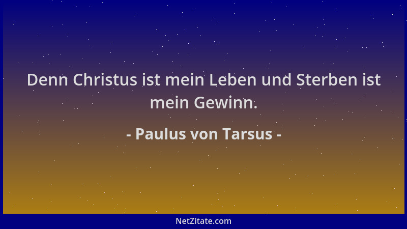 Paulus von Tarsus - Denn Christus ist mein Leben und Sterben ist mein Gewinn....