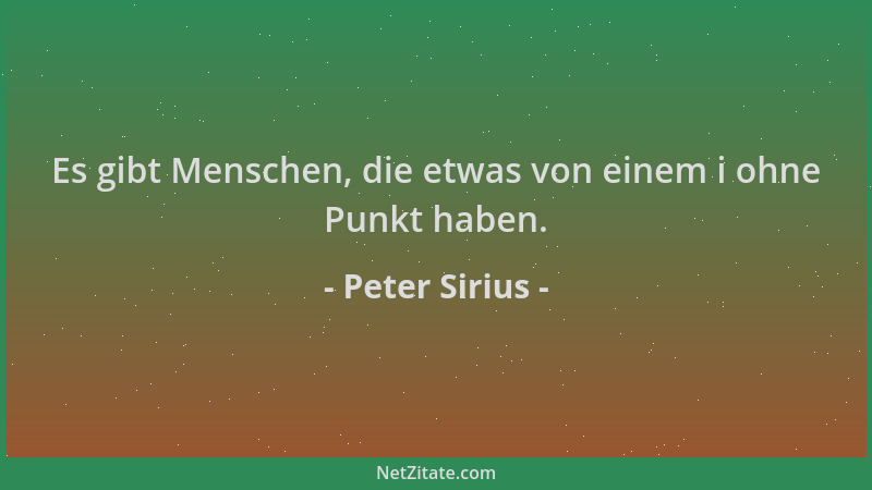 Peter Sirius - Es gibt Menschen, die etwas von einem i ohne Punkt haben....