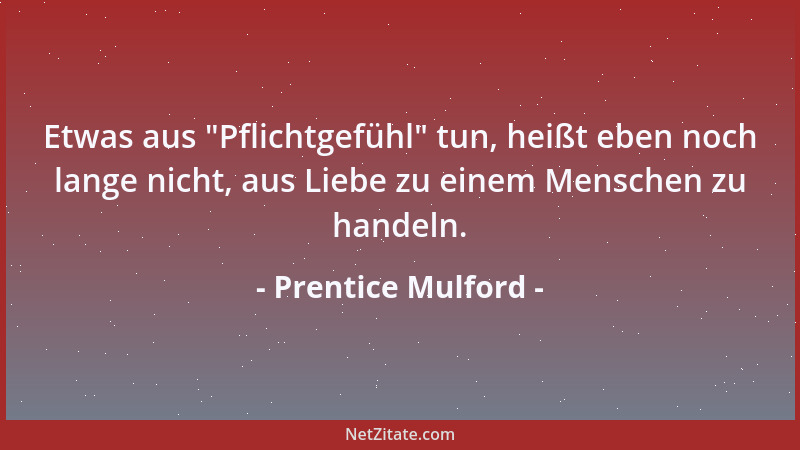 Prentice Mulford - Es gibt Tausende von Dingen, Ereignissen, Szenen in jedem, auch dem glücklichsten Leben, die viel besser...