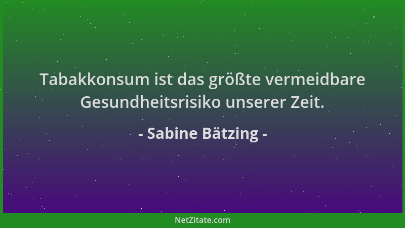 Sabine Bätzing - Tabakkonsum ist das größte vermeidbare Gesundheitsrisiko unserer Zeit....