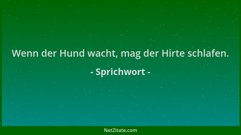 Sprichwort - Wenn der Hund wacht, mag der Hirte schlafen....