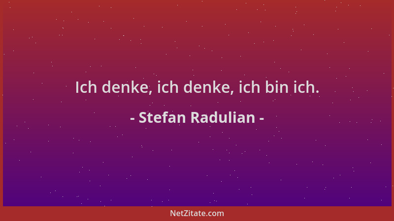 Stefan Radulian - Ich denke, ich denke, ich bin ich....