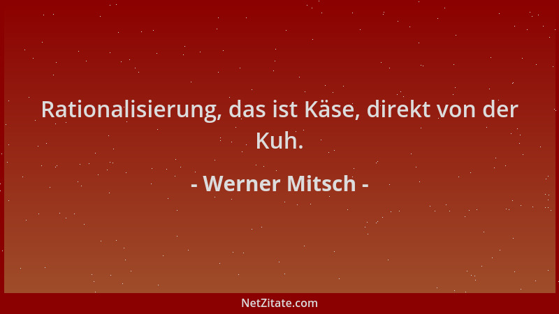 Werner Mitsch - Rationalisierung, das ist Käse, direkt von der Kuh....