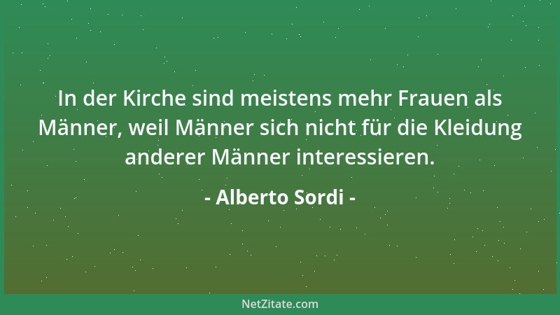 Alberto Sordi - In der Kirche sind meistens mehr Frauen als Männer, weil Männer sich nicht für die Kleidung anderer Männer...