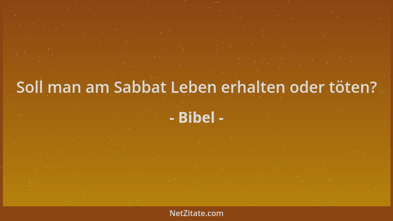 Bibel - Soll man am Sabbat Leben erhalten oder töten?...