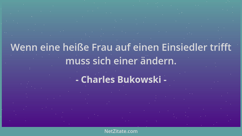 Charles Bukowski - Wenn eine heiße Frau auf einen Einsiedler trifft muss sich einer ändern....