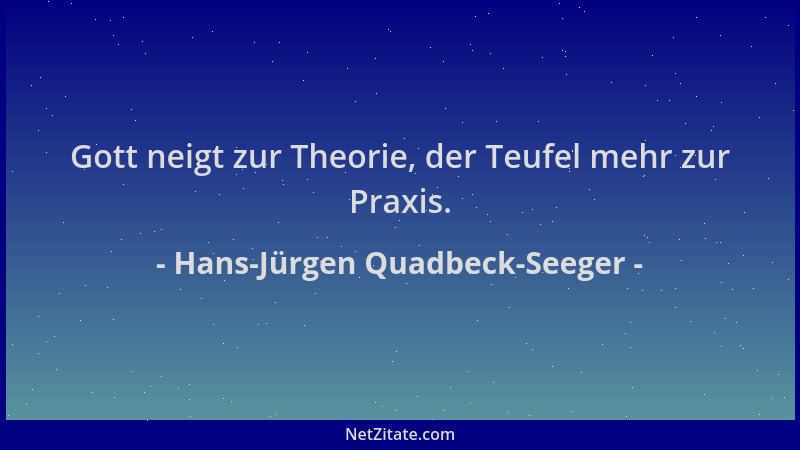 Hans-Jürgen Quadbeck-Seeger - Gott neigt zur Theorie, der Teufel mehr zur Praxis....