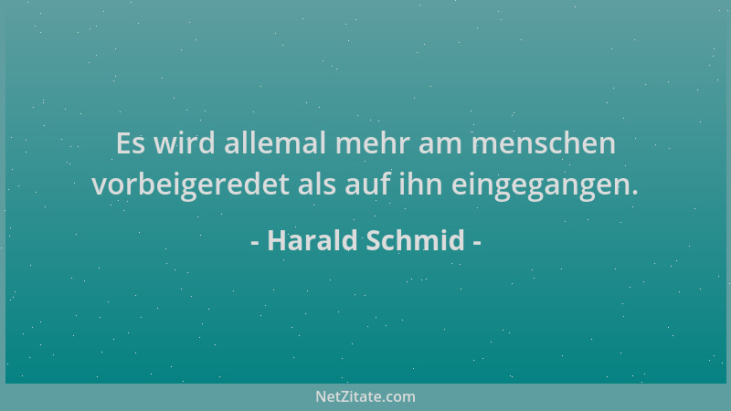 Harald Schmid - Es wird allemal mehr am menschen vorbeigeredet als auf ihn eingegangen....