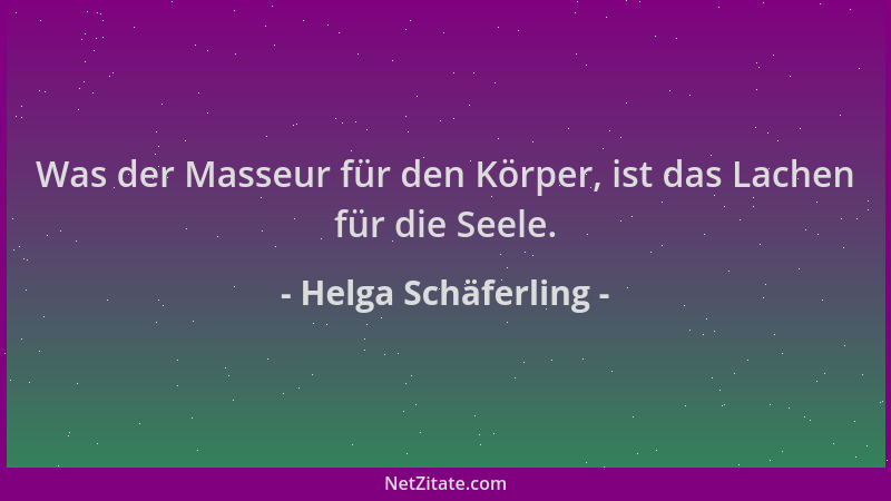 Helga Schäferling - Was der Masseur für den Körper, ist das Lachen für die Seele....