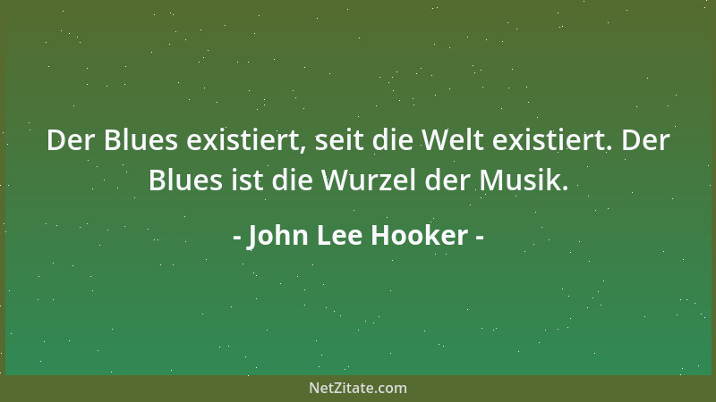 John Lee Hooker - Der Blues ist überall. Blues, Blues, boom, boom, boom....