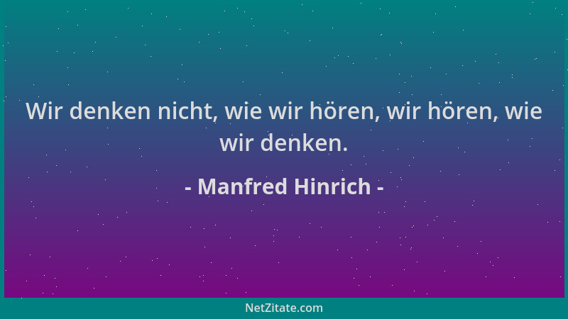 Manfred Hinrich - Wir denken nicht, wie wir hören, wir hören, wie wir denken....