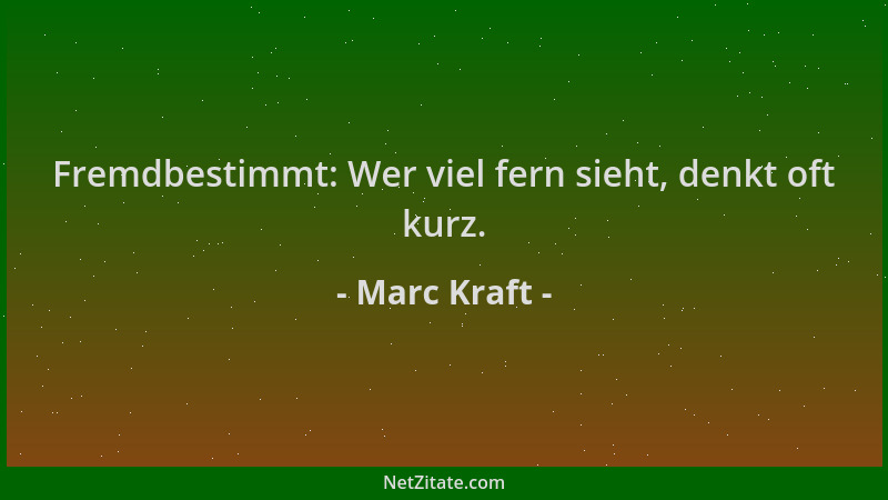 Marc Kraft - Fremdbestimmt: Wer viel fern sieht, denkt oft kurz....