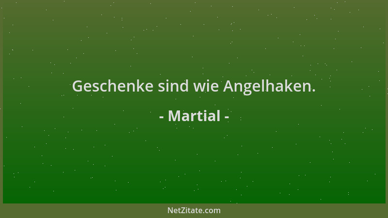 Martial - Geschenke sind wie Angelhaken....