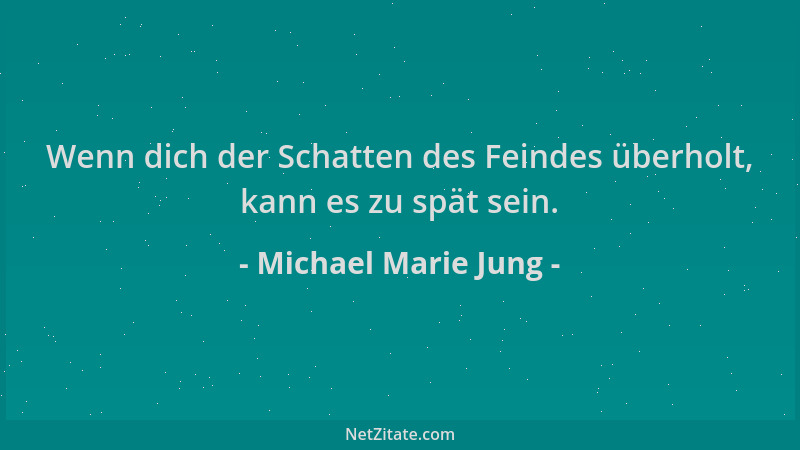 Michael Marie Jung - Wenn dich der Schatten des Feindes überholt, kann es zu spät sein....