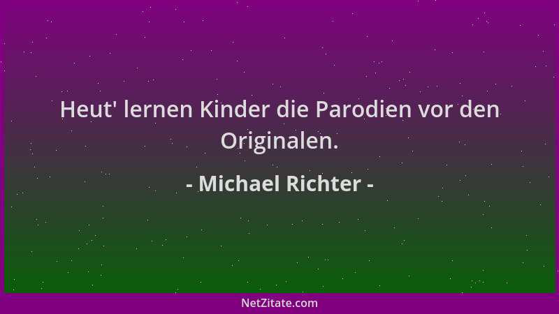 Michael Richter - Heut ' lernen Kinder die Parodien vor den Originalen....