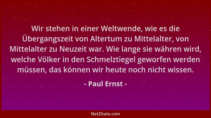 Paul Ernst - Wir stehen in einer Weltwende, wie es die Übergangszeit von Altertum zu Mittelalter, von Mittelalter zu Neuzei...