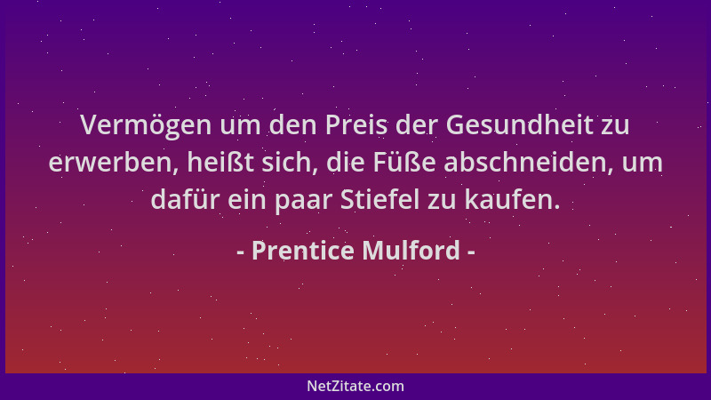 Prentice Mulford - Vermögen um den Preis der Gesundheit zu erwerben, heißt sich, die Füße abschneiden, um dafür ein paar St...