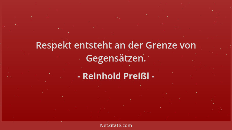 Reinhold Preißl - Respekt entsteht an der Grenze von Gegensätzen....