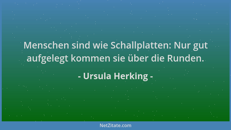 Ursula Herking - Menschen sind wie Schallplatten: Nur gut aufgelegt kommen sie über die Runden....