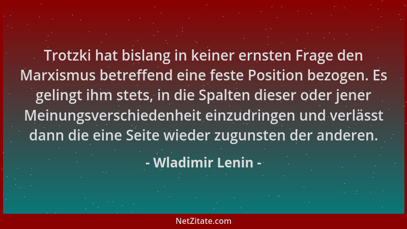 Wladimir Lenin - Trotzki hat bislang in keiner ernsten Frage den Marxismus betreffend eine feste Position bezogen. Es gelin...