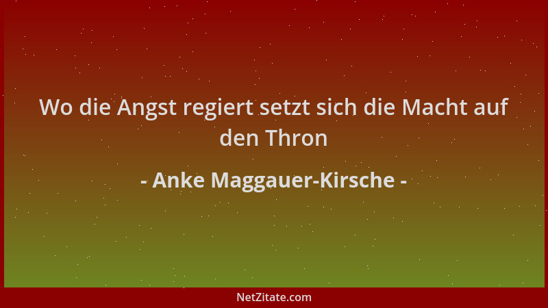 Anke Maggauer-Kirsche - Wo die Angst regiert setzt sich die Macht auf den Thron...