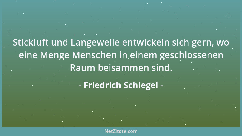 Friedrich Schlegel - Die gesunde Wißbegierde wünscht ihren Gegenstand ganz zu fassen, bis in sein Innerstes zu durchdringen...