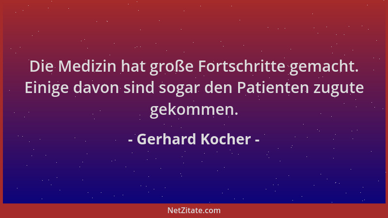 Gerhard Kocher - Die Medizin hat große Fortschritte gemacht. Einige davon sind sogar den Patienten zugute gekommen....