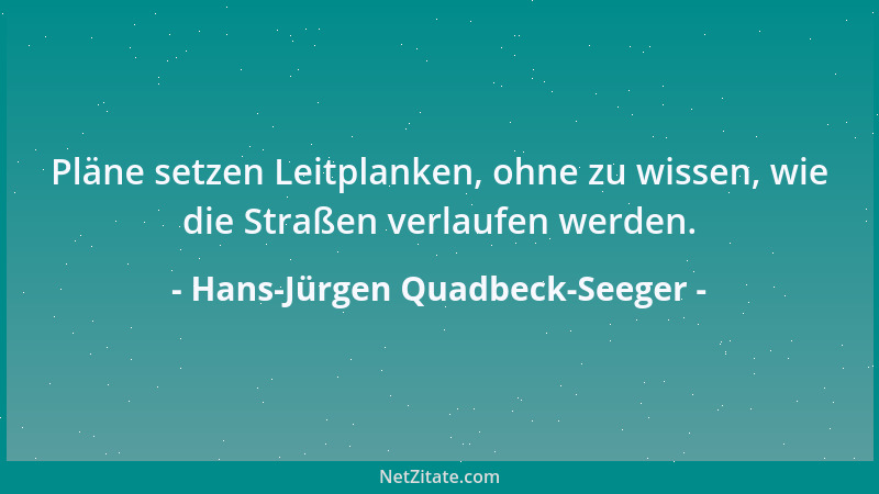 Hans-Jürgen Quadbeck-Seeger - Pläne setzen Leitplanken, ohne zu wissen, wie die Straßen verlaufen werden....