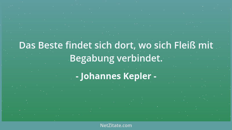 Johannes Kepler - Die Welt ist ein körperliches Bild Gottes, der Geist ist ein unkörperliches, aber doch erschaffenes Bild...