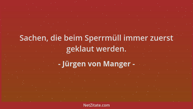 Jürgen von Manger - Sachen, die beim Sperrmüll immer zuerst geklaut werden....