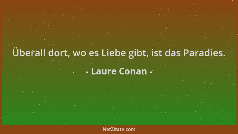 Laure Conan - Überall dort, wo es Liebe gibt, ist das Paradies....