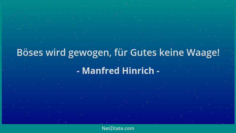 Manfred Hinrich - Böses wird gewogen, für Gutes keine Waage!...