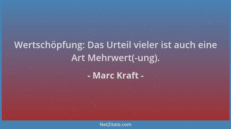 Marc Kraft - Wertschöpfung: Das Urteil vieler ist auch eine Art Mehrwert(-ung)....