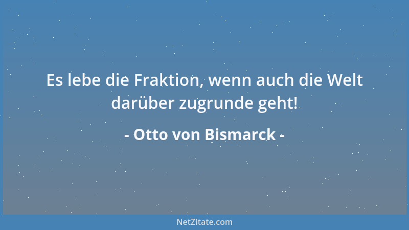 Otto von Bismarck - Der Landtag kann beschließen, wie er will, aber er darf sich die Beratung der Not seiner Mitbürger nich...
