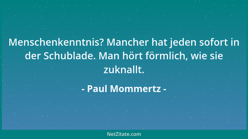 Paul Mommertz - Menschenkenntnis? Mancher hat jeden sofort in der Schublade. Man hört förmlich, wie sie zuknallt....
