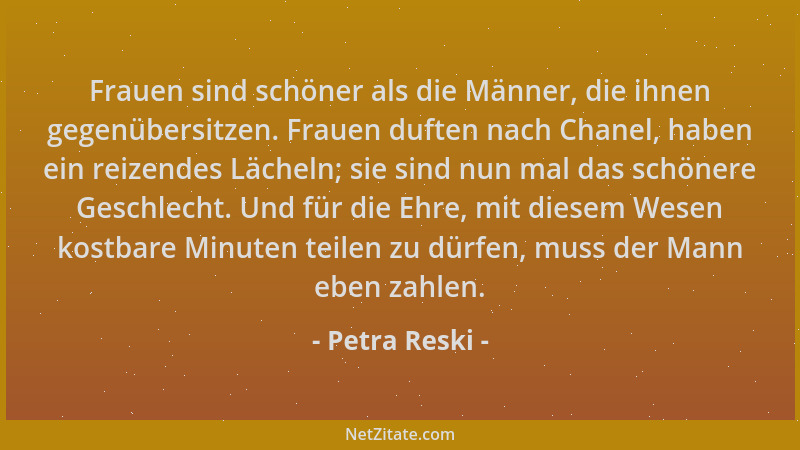 Petra Reski - Frauen sind schöner als die Männer, die ihnen gegenübersitzen. Frauen duften nach Chanel, haben ein reizendes...