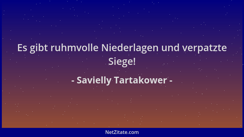 Savielly Tartakower - Es gibt ruhmvolle Niederlagen und verpatzte Siege!...