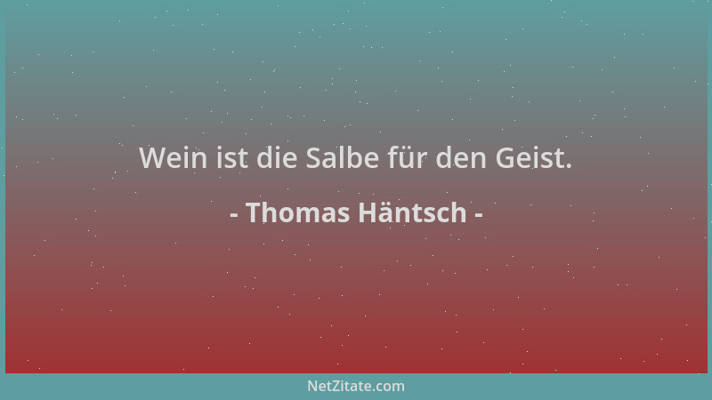 Thomas Häntsch - Wein ist die Salbe für den Geist....