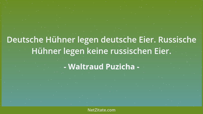 Waltraud Puzicha - Deutsche Hühner legen deutsche Eier. Russische Hühner legen keine russischen Eier....