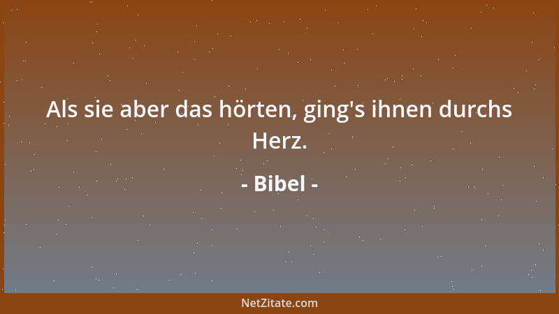 Bibel - Als sie aber das hörten, ging 's ihnen durchs Herz....