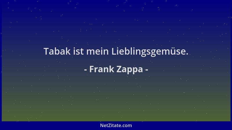 Frank Zappa - Tabak ist mein Lieblingsgemüse....